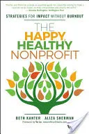 Il Nonprofit sano e felice: Strategie per un impatto senza burnout - The Happy, Healthy Nonprofit: Strategies for Impact Without Burnout