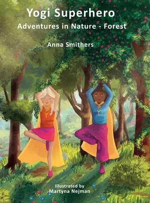 Yogi Superhero Adventures in Nature - Forest: Un libro per bambini su yoga, mindfulness, gentilezza e gestione della mente occupata e della paura. - Yogi Superhero Adventures in Nature - Forest: A Children's book about yoga, mindfulness, kindness and managing busy mind and fear.