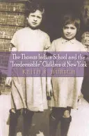 La scuola indiana Thomas e i bambini irredimibili di New York - The Thomas Indian School and the Irredeemable Children of New York