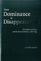 Dal dominio alla scomparsa: Gli indiani del Texas e del vicino sud-ovest, 1786-1859 - From Dominance to Disappearance: The Indians of Texas and the Near Southwest, 1786-1859