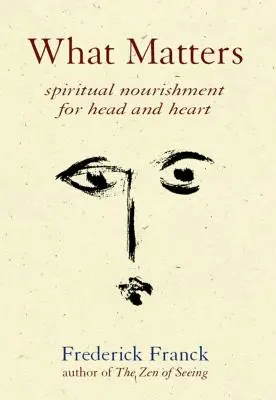Ciò che conta: Nutrimento spirituale per la testa e il cuore - What Matters: Spiritual Nourishment for Head and Heart