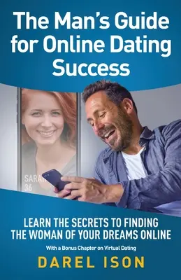 La guida dell'uomo per il successo negli incontri online: Impara i segreti per trovare la donna dei tuoi sogni online con un capitolo bonus sugli incontri virtuali - The Man's Guide for Online Dating Success: Learn the Secrets to Finding the Woman of Your Dreams Online With a Bonus Chapter on Virtual Dating