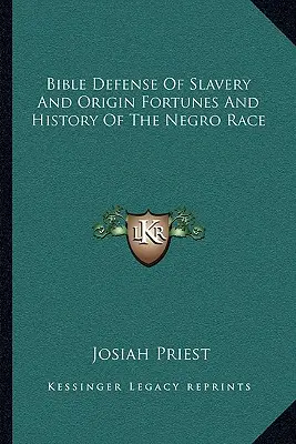 Difesa biblica della schiavitù, origini, fortune e storia della razza negra - Bible Defense of Slavery and Origin Fortunes and History of the Negro Race