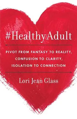 #HealthyAdult: PIVOT dalla fantasia alla realtà, dalla confusione alla chiarezza, dall'isolamento alla connessione - #HealthyAdult: PIVOT from Fantasy to Reality, Confusion to Clarity, Isolation to Connection