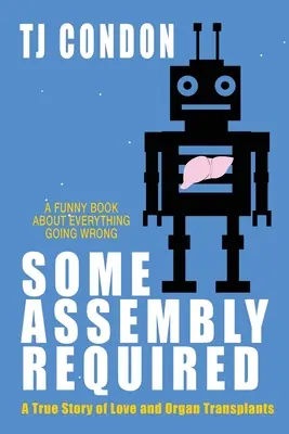 È necessario un certo assemblaggio: Una storia d'amore per un trapianto d'organi - Some Assembly Required: An Organ Transplant Love Story