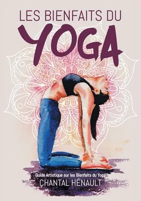 I benefici dello yoga: Guida artistica sui benefici dello yoga - Les Bienfaits du Yoga: Guide Artistique sur les Bienfaits du Yoga