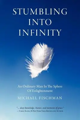 Inciampare nell'infinito: Un uomo ordinario nella sfera dell'illuminazione - Stumbling Into Infinity: An Ordinary Man in the Sphere of Enlightenment
