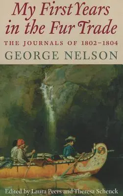 I miei primi anni nel commercio delle pellicce: i diari del 1802-1804 - My First Years in the Fur Trade: The Journals of 1802-1804