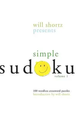 Will Shortz presenta il Sudoku semplice: 100 cruciverba senza parole; Volume 1 - Will Shortz Presents Simple Sudoku: 100 Wordless Crossword Puzzles; Volume 1