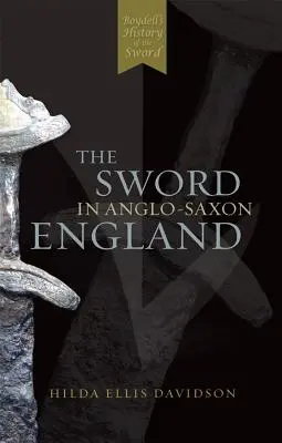 La spada nell'Inghilterra anglosassone: Archeologia e letteratura - The Sword in Anglo-Saxon England: Its Archaeology and Literature