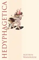 Hedyphagetica: Un'argomentazione romantica secondo alcuni vecchi modelli e contenente un assortimento di eroi, scene di antropofagia e di patologia - Hedyphagetica: A Romantic Argument After Certain Old Models, & Containing an Assortment of Heroes, Scenes of Anthropophagy & of Patho