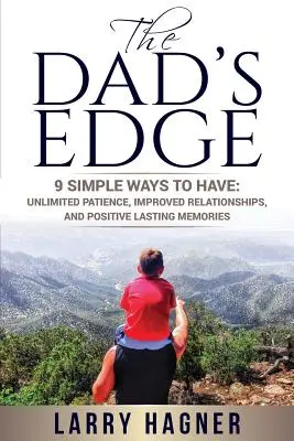 Il vantaggio dei papà: 9 semplici modi per avere: Pazienza illimitata, relazioni migliorate e ricordi positivi che durano nel tempo - The Dad's Edge: 9 Simple Ways to Have: Unlimited Patience, Improved Relationships, and Positive Lasting Memories