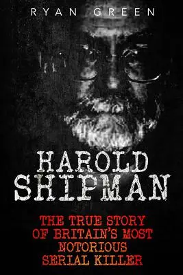 Harold Shipman: La vera storia del più famoso serial killer inglese - Harold Shipman: The True Story of Britain's Most Notorious Serial Killer