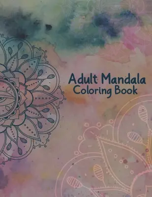 Libro da colorare Mandala per adulti: Libri da colorare di mandala per adulti per rilassarsi e calmarsi - 50 bellissimi mandala da colorare - Adult Mandala Coloring Book: Stress Relieving and Calming Designs Mandala Coloring Books for Adults Relaxation - 50 Beautiful Design Mandalas Color
