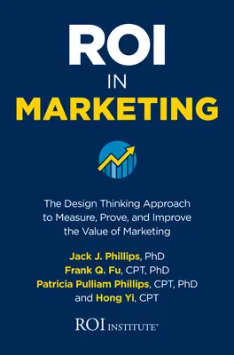 Il Roi nel marketing: L'approccio del Design Thinking per misurare, dimostrare e migliorare il valore del marketing - Roi in Marketing: The Design Thinking Approach to Measure, Prove, and Improve the Value of Marketing