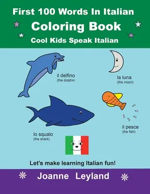 Libro da colorare Le prime 100 parole in italiano Cool Kids Speak Italian: Impariamo l'italiano in modo divertente! - First 100 Words In Italian Coloring Book Cool Kids Speak Italian: Let's make learning Italian fun!