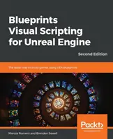 Blueprints Visual Scripting per Unreal Engine - Seconda edizione - Blueprints Visual Scripting for Unreal Engine - Second Edition
