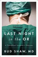 L'ultima notte in sala operatoria: L'odissea di un chirurgo dei trapianti - Last Night in the OR: A Transplant Surgeon's Odyssey