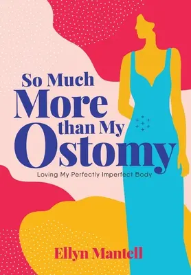 Molto più della mia stomia: Amare il mio corpo perfettamente imperfetto - So Much More than My Ostomy: Loving My Perfectly Imperfect Body