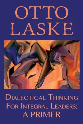 Pensiero dialettico per leader integrali: Un primo passo - Dialectical Thinking for Integral Leaders: A Primer