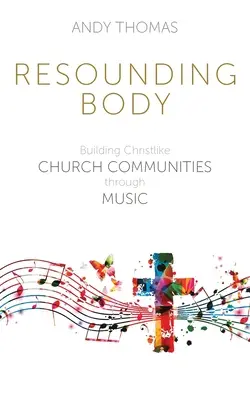 Corpo risonante: Costruire comunità ecclesiali simili a Cristo attraverso la musica - Resounding Body: Building Christlike Church Communities through Music