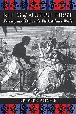 Riti del primo agosto: Il giorno dell'emancipazione nel mondo nero atlantico - Rites of August First: Emancipation Day in the Black Atlantic World