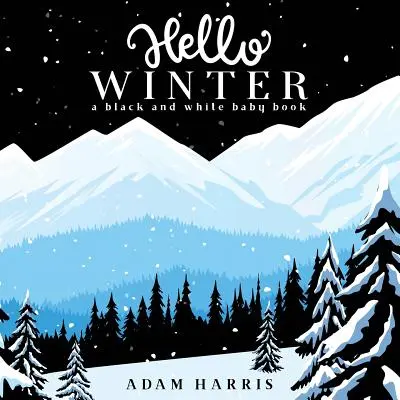 Ciao inverno: Un libro per bambini in bianco e nero - Hello Winter: A Black and White Baby Book