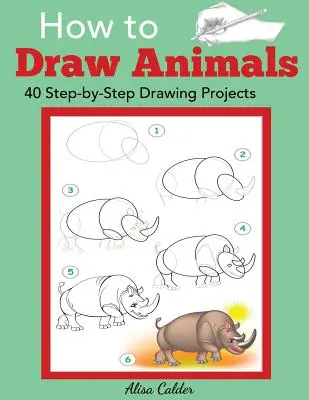 Come disegnare gli animali: 40 progetti di disegno passo dopo passo - How to Draw Animals: 40 Step-by-Step Drawing Projects
