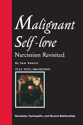 L'amore maligno per se stessi: Il narcisismo rivisitato (TESTO COMPLETO, 10a edizione) - Malignant Self-love: Narcissism Revisited (FULL TEXT, 10th edition)