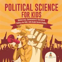 Scienza politica per bambini - Democrazia, comunismo e socialismo - Politica per bambini - Studi sociali per la 6ª elementare - Political Science for Kids - Democracy, Communism & Socialism Politics for Kids 6th Grade Social Studies