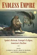 Impero senza fine: La ritirata della Spagna, l'eclissi dell'Europa, il declino dell'America - Endless Empire: Spain's Retreat, Europe's Eclipse, America's Decline