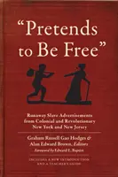 Finge di essere libero: Annunci di schiavi fuggiaschi della New York coloniale e rivoluzionaria e del New Jersey - Pretends to Be Free: Runaway Slave Advertisements from Colonial and Revolutionary New York and New Jersey