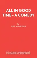 Tutto a tempo debito - Una commedia - All In Good Time - A Comedy
