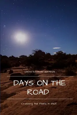 Giorni sulla strada: Attraversando le pianure nel 1865 - Days on the Road: Crossing the Plains in 1865