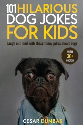 101 battute esilaranti sui cani per bambini: Ridi ad alta voce con queste divertenti barzellette sui cani (CON 30+ IMMAGINI)! - 101 Hilarious Dog Jokes For Kids: Laugh Out Loud With These Funny Jokes About Dogs (WITH 30+ PICTURES)!