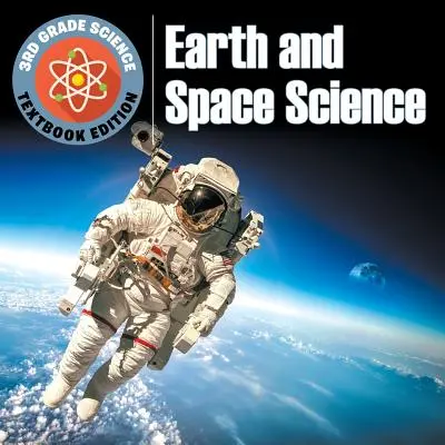 Scienze di terza elementare: Scienza della Terra e dello Spazio - Edizione del libro di testo - 3rd Grade Science: Earth and Space Science - Textbook Edition