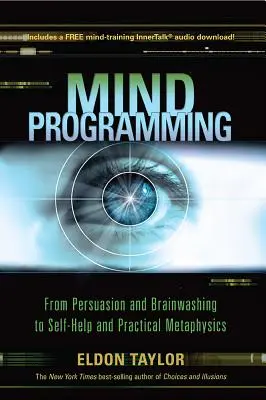 Programmazione mentale: Dalla persuasione e dal lavaggio del cervello, all'auto-aiuto e alla metafisica pratica - Mind Programming: From Persuasion and Brainwashing, to Self-Help and Practical Metaphysics