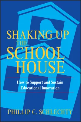 Scuotere la scuola: Come sostenere e supportare l'innovazione educativa - Shaking Up the Schoolhouse: How to Support and Sustain Educational Innovation
