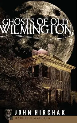 Fantasmi della vecchia Wilmington - Ghosts of Old Wilmington
