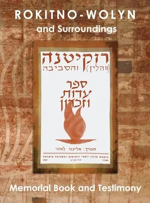 Rokitno-Wolyn e dintorni - Libro commemorativo e testimonianza Traduzione di Rokitno (Volin) ve-ha-seviva; Sefer Edut ve-Zikaron - Rokitno-Wolyn and Surroundings - Memorial Book and Testimony Translation of Rokitno (Volin) ve-ha-seviva; Sefer Edut ve-Zikaron
