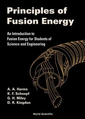 Principi dell'energia di fusione: Introduzione all'energia di fusione per studenti di scienze e ingegneria - Principles of Fusion Energy: An Introduction to Fusion Energy for Students of Science and Engineering