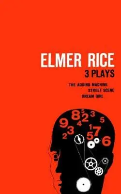 Elmer Rice: Tre opere: The Adding Machine, Street Scene e Dream Girl (La ragazza dei sogni) - Elmer Rice: Three Plays: The Adding Machine, Street Scene and Dream Girl