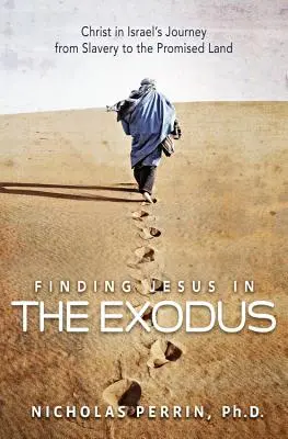 Trovare Gesù nell'Esodo: Cristo nel viaggio di Israele dalla schiavitù alla Terra Promessa - Finding Jesus in the Exodus: Christ in Israel's Journey from Slavery to the Promised Land