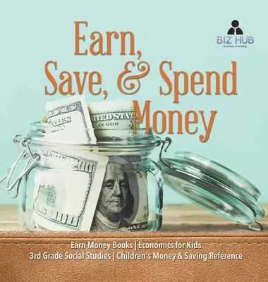 Guadagnare, risparmiare e spendere soldi - Libri sul guadagno - Economia per bambini - Studi sociali di terza elementare - Riferimento sul denaro e sul risparmio per bambini - Earn, Save, & Spend Money - Earn Money Books - Economics for Kids - 3rd Grade Social Studies - Children's Money & Saving Reference