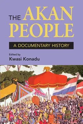 Il popolo Akan: Una storia documentata. A cura di Kwasi Konadu - The Akan People: A Documentary History. Edited by Kwasi Konadu