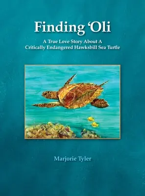 Alla ricerca di 'Oli: La vera storia d'amore di una tartaruga embricata in pericolo di estinzione - Finding 'Oli: A True Love Story About A Critically Endangered Hawksbill Sea Turtle