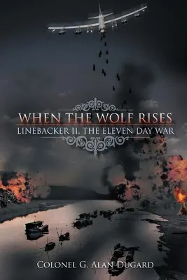 Quando il lupo si alza: Linebacker II, La guerra degli undici giorni - When the Wolf Rises: Linebacker II, The Eleven Day War