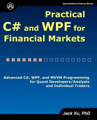 C# e WPF pratici per i mercati finanziari: Programmazione avanzata in C#, WPF e MVVM per sviluppatori/analisti quantitativi e trader individuali - Practical C# and WPF for Financial Markets: Advanced C#, WPF, and MVVM Programming for Quant Developers/Analysts and Individual Traders