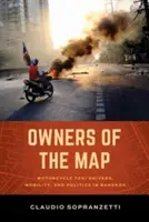 Proprietari della mappa: I tassisti motociclisti, la mobilità e la politica a Bangkok - Owners of the Map: Motorcycle Taxi Drivers, Mobility, and Politics in Bangkok