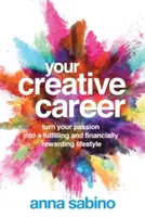 La tua carriera creativa: Trasforma la tua passione in uno stile di vita appagante e finanziariamente remunerativo - Your Creative Career: Turn Your Passion Into a Fulfilling and Financially Rewarding Lifestyle